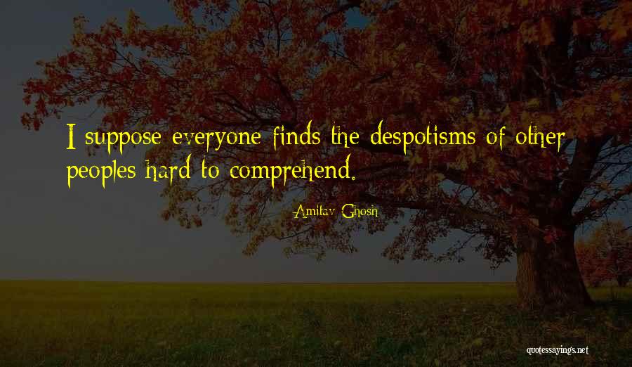 Despotisms Quotes By Amitav Ghosh Despotisms Quotes By Amitav Ghosh