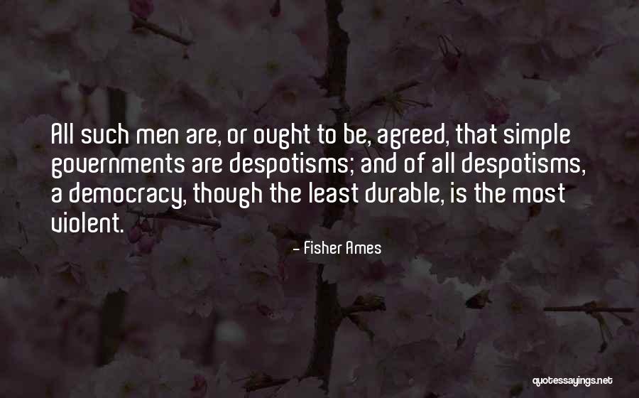 Despotisms Quotes By Fisher Ames Despotisms Quotes By Fisher Ames