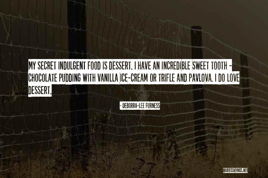 Dessert And Food Quotes By Deborra-Lee Furness Dessert And Food Quotes By Deborra-Lee Furness