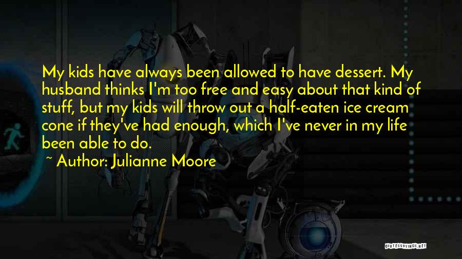 Dessert And Life Quotes By Julianne Moore