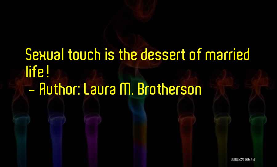 Dessert And Life Quotes By Laura M. Brotherson