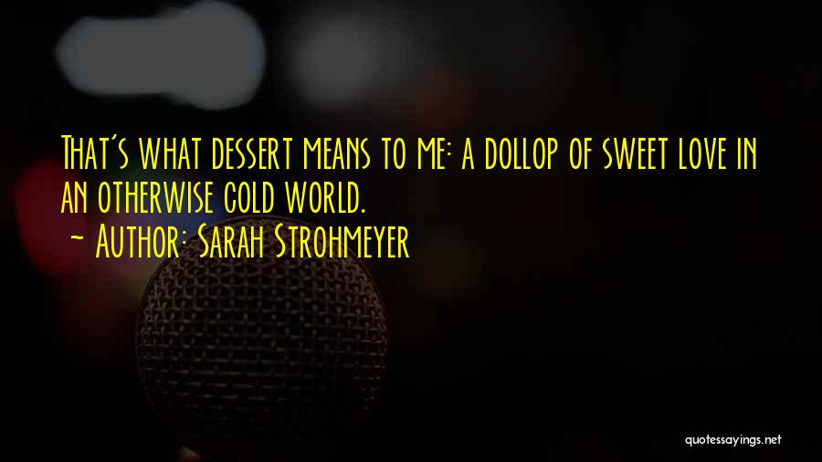 Dessert And Life Quotes By Sarah Strohmeyer