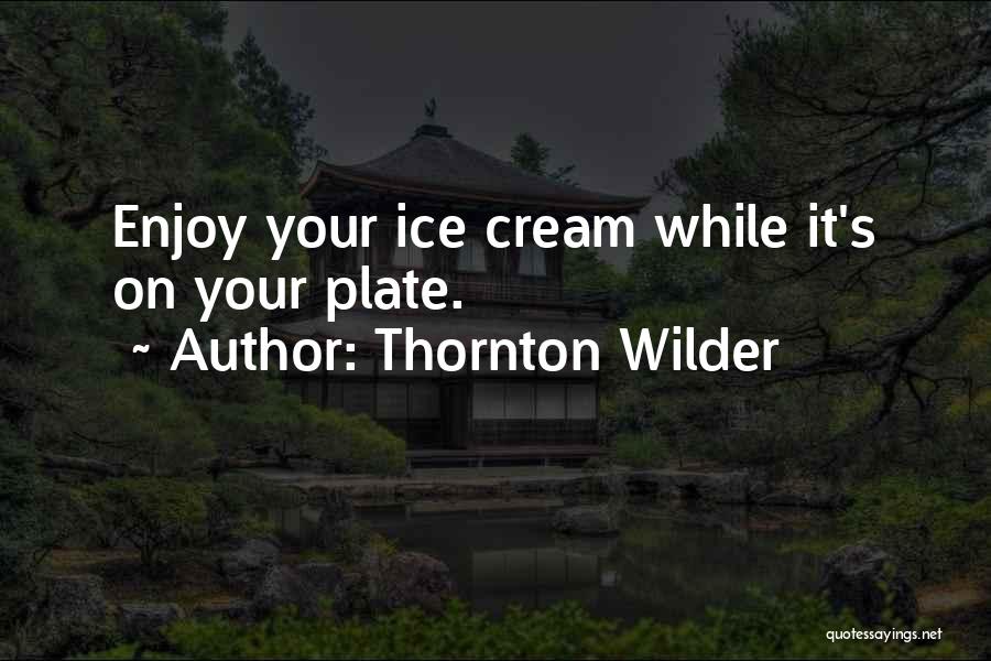 Dessert And Life Quotes By Thornton Wilder