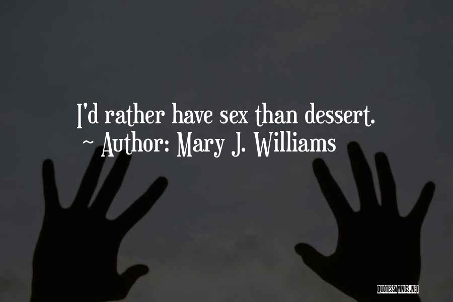 Dessert Quotes By Mary J. Williams