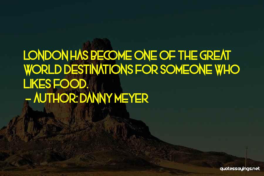 Destinations Quotes By Danny Meyer