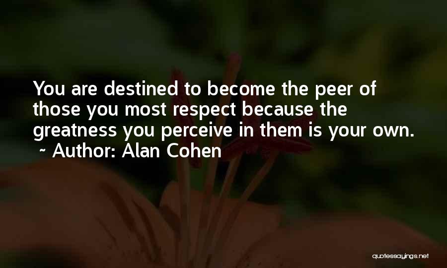 Destined For Greatness Quotes By Alan Cohen