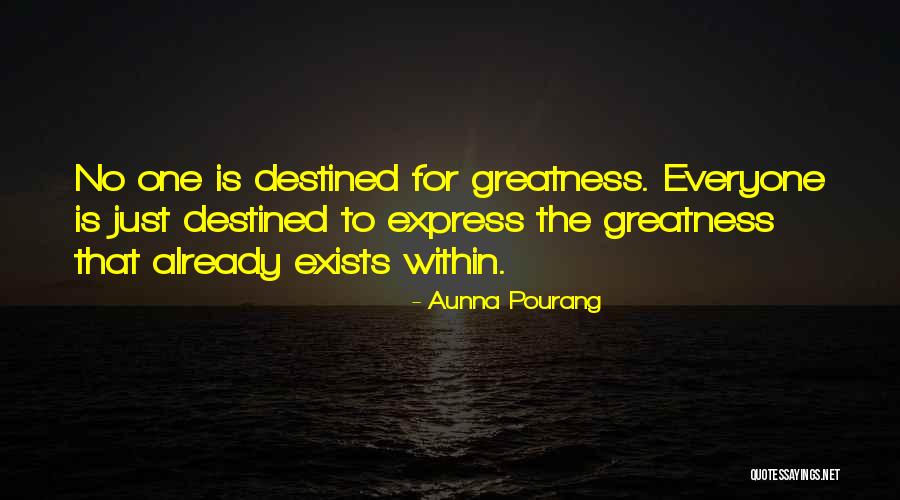 Destined For Greatness Quotes By Aunna Pourang Destined For Greatness Quotes By Aunna Pourang