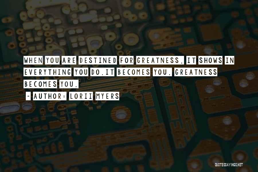 Destined For Greatness Quotes By Lorii Myers