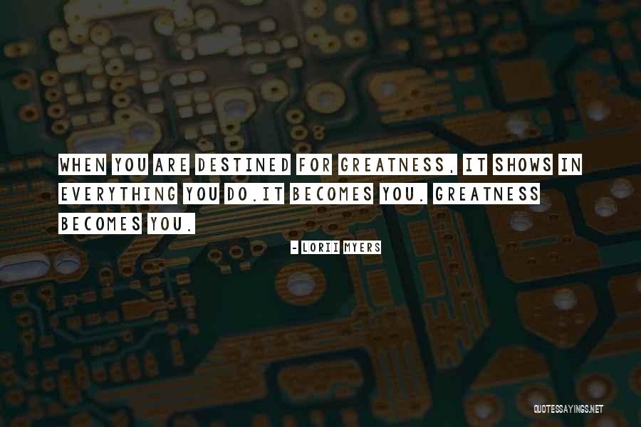 Destined For Greatness Quotes By Lorii Myers