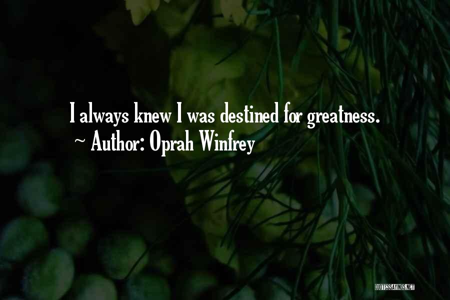 Destined For Greatness Quotes By Oprah Winfrey