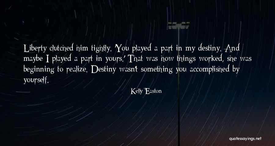 Destiny 1 Quotes By Kelly Easton Destiny 1 Quotes By Kelly Easton