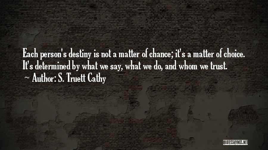 Destiny And Choice Quotes By S. Truett Cathy
