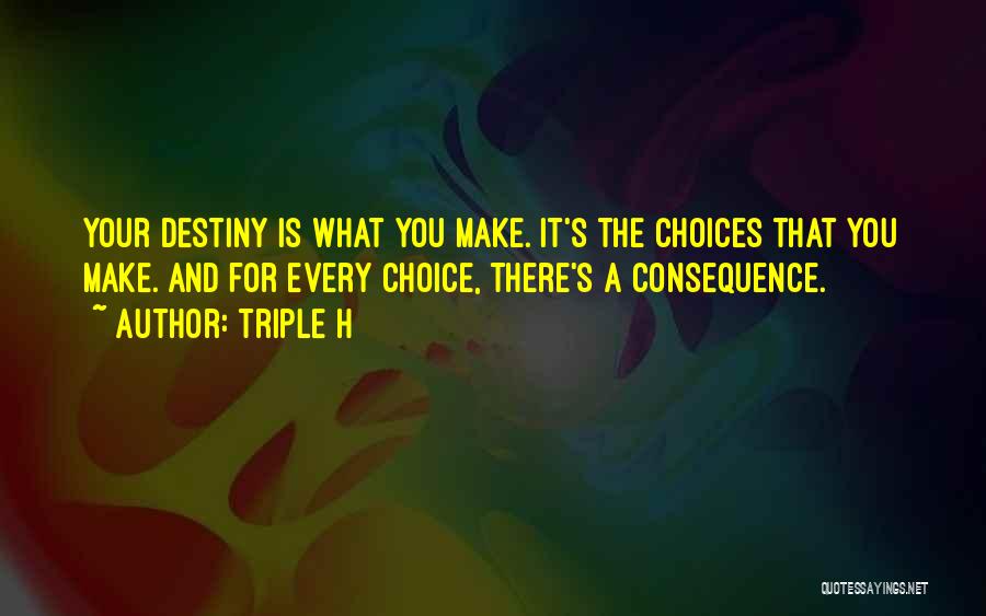 Destiny And Choice Quotes By Triple H