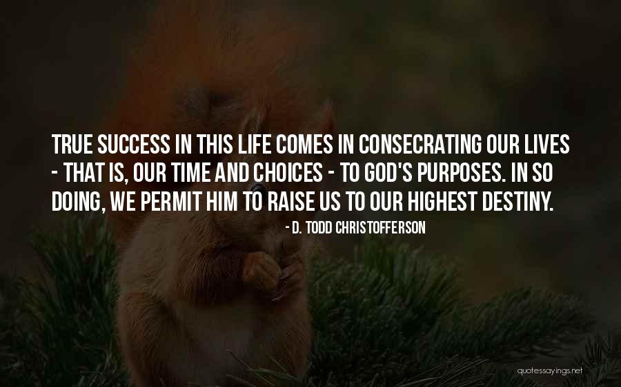 Destiny And Choices Quotes By D. Todd Christofferson Destiny And Choices Quotes By D. Todd Christofferson