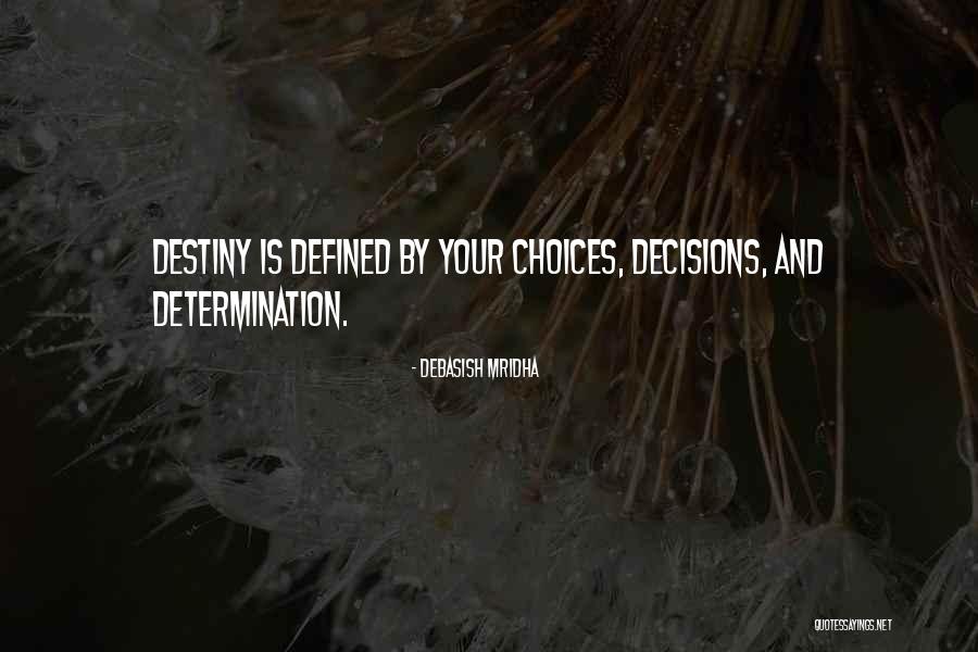 Destiny And Choices Quotes By Debasish Mridha Destiny And Choices Quotes By Debasish Mridha