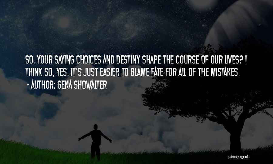 Destiny And Choices Quotes By Gena Showalter