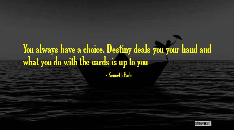 Destiny And Choices Quotes By Kenneth Eade Destiny And Choices Quotes By Kenneth Eade