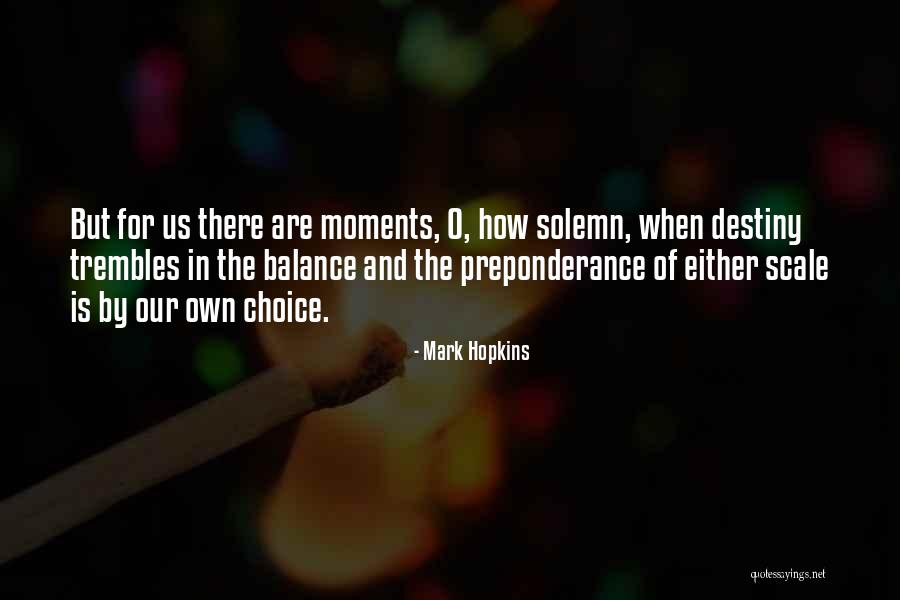 Destiny And Choices Quotes By Mark Hopkins Destiny And Choices Quotes By Mark Hopkins