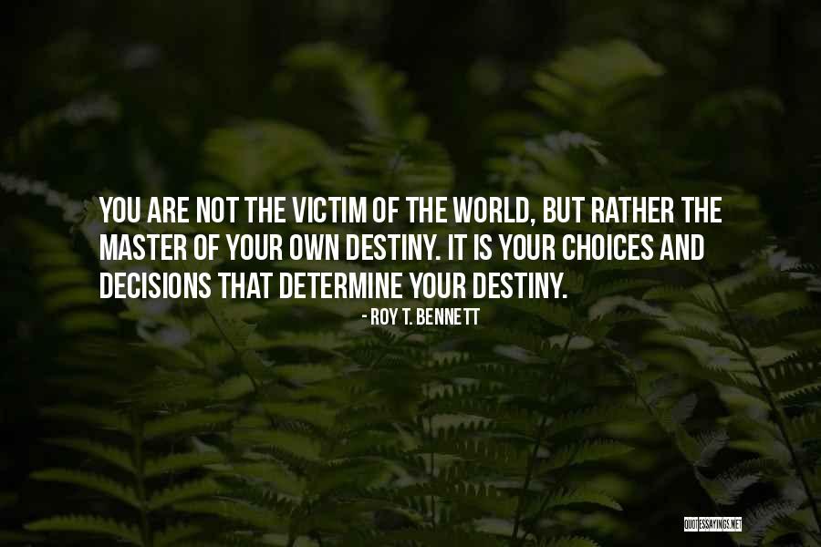 Destiny And Choices Quotes By Roy T. Bennett Destiny And Choices Quotes By Roy T. Bennett