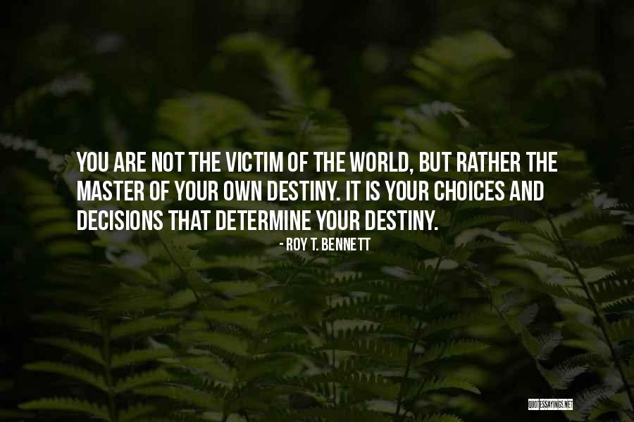 Destiny And Choices Quotes By Roy T. Bennett