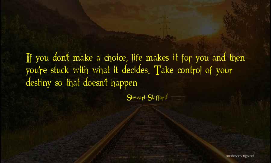 Destiny And Choices Quotes By Stewart Stafford Destiny And Choices Quotes By Stewart Stafford