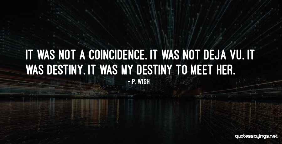 Destiny And Coincidence Quotes By P. Wish Destiny And Coincidence Quotes By P. Wish