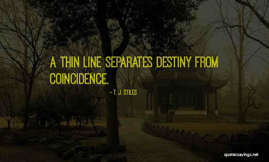 Destiny And Coincidence Quotes By T. J. Stiles Destiny And Coincidence Quotes By T. J. Stiles