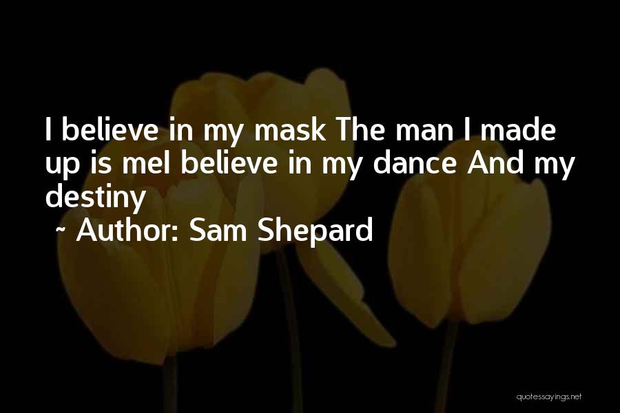 Destiny And Faith Quotes By Sam Shepard