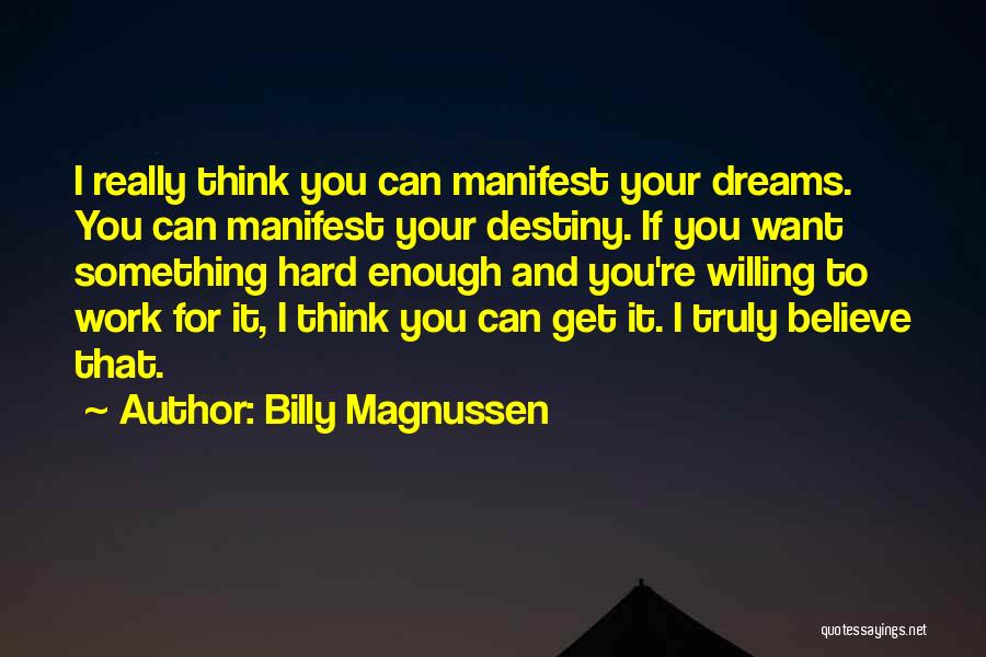 Destiny And Hard Work Quotes By Billy Magnussen