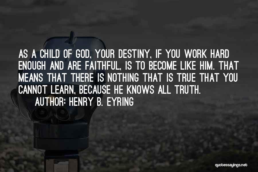 Destiny And Hard Work Quotes By Henry B. Eyring