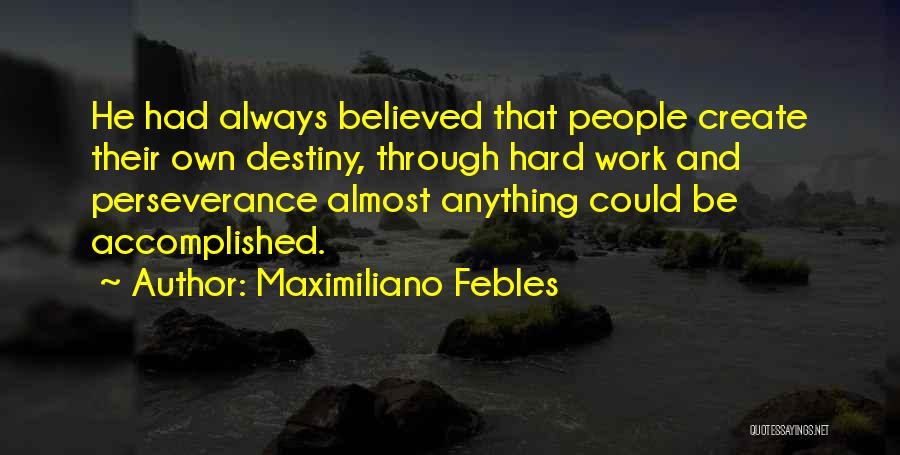 Destiny And Hard Work Quotes By Maximiliano Febles