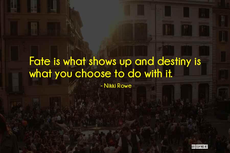 Destiny And Journey Quotes By Nikki Rowe Destiny And Journey Quotes By Nikki Rowe