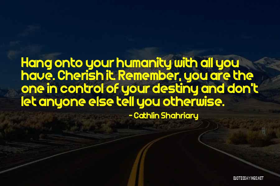 Destiny Of Humanity Quotes By Cathlin Shahriary Destiny Of Humanity Quotes By Cathlin Shahriary