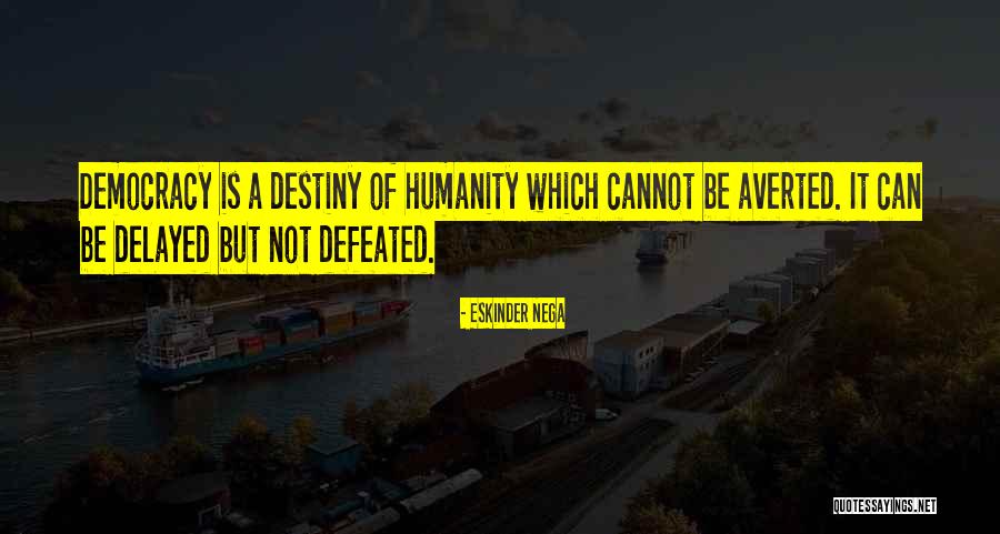 Destiny Of Humanity Quotes By Eskinder Nega Destiny Of Humanity Quotes By Eskinder Nega