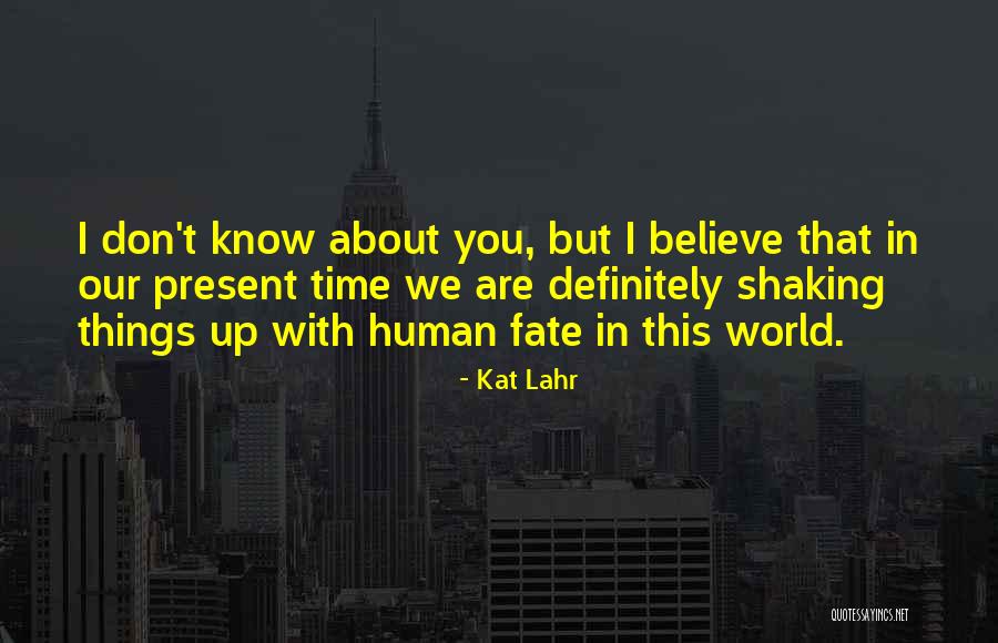 Destiny Of Humanity Quotes By Kat Lahr Destiny Of Humanity Quotes By Kat Lahr
