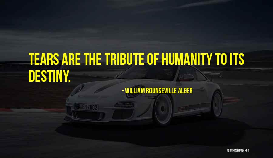 Destiny Of Humanity Quotes By William Rounseville Alger Destiny Of Humanity Quotes By William Rounseville Alger