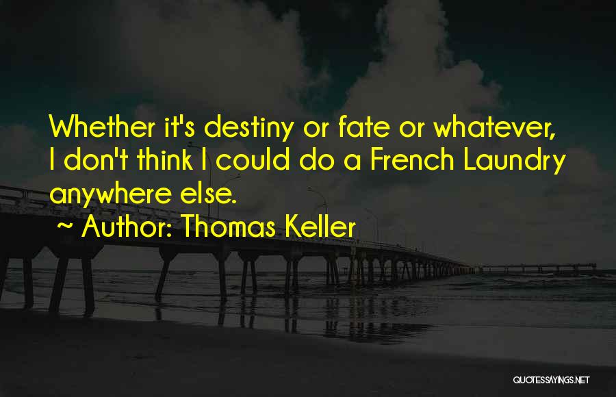 Destiny Vs Fate Quotes By Thomas Keller