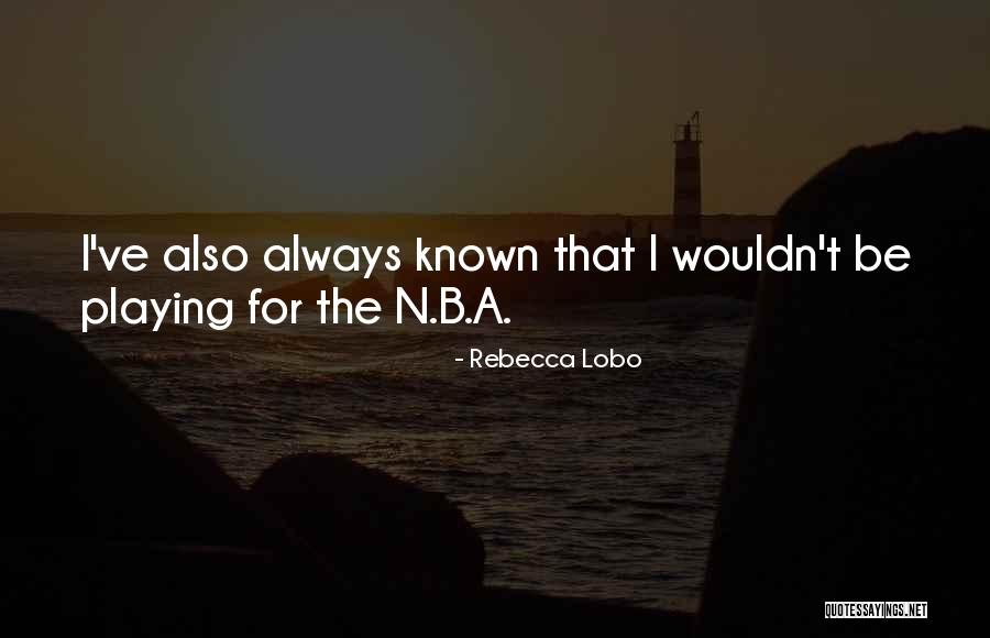 Destrato Quotes By Rebecca Lobo Destrato Quotes By Rebecca Lobo