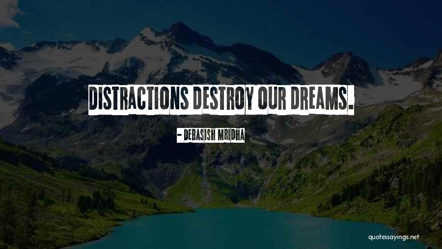 Destroy Distractions Quotes By Debasish Mridha Destroy Distractions Quotes By Debasish Mridha