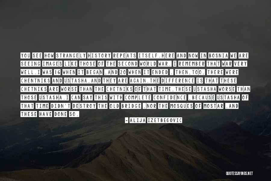 Destroy History Quotes By Alija Izetbegovic Destroy History Quotes By Alija Izetbegovic