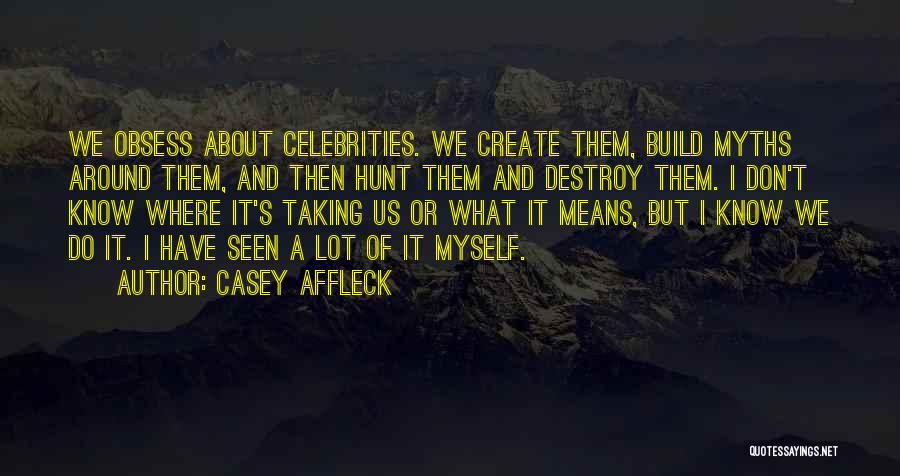 Destroy Myself Quotes By Casey Affleck
