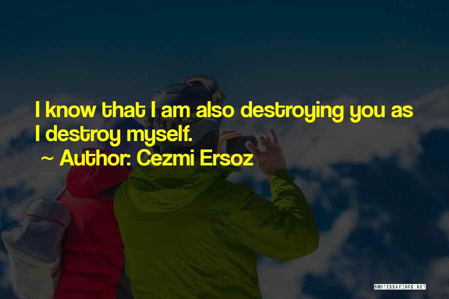Destroy Myself Quotes By Cezmi Ersoz