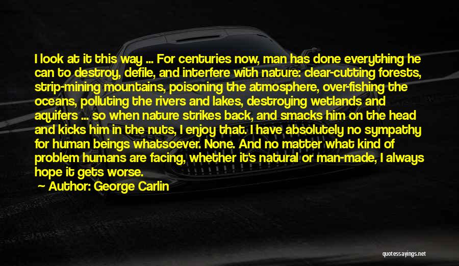 Destroy Nature Quotes By George Carlin