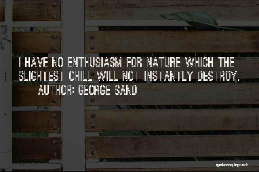 Destroy Nature Quotes By George Sand