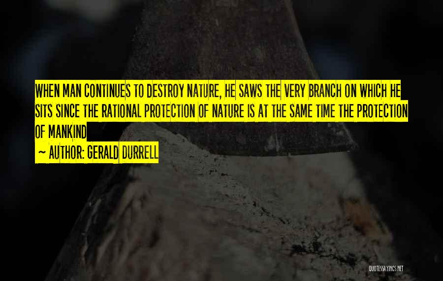 Destroy Nature Quotes By Gerald Durrell