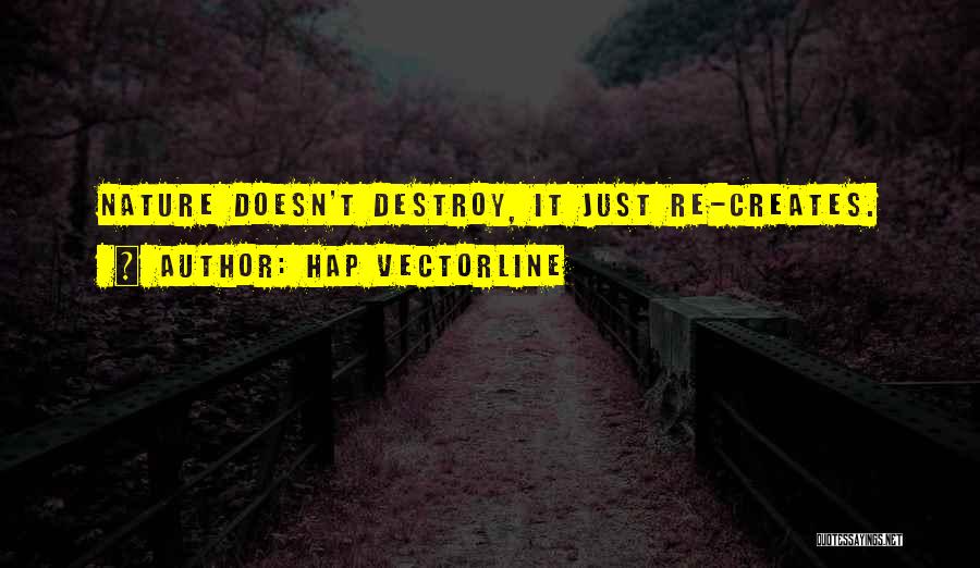 Destroy Nature Quotes By Hap Vectorline