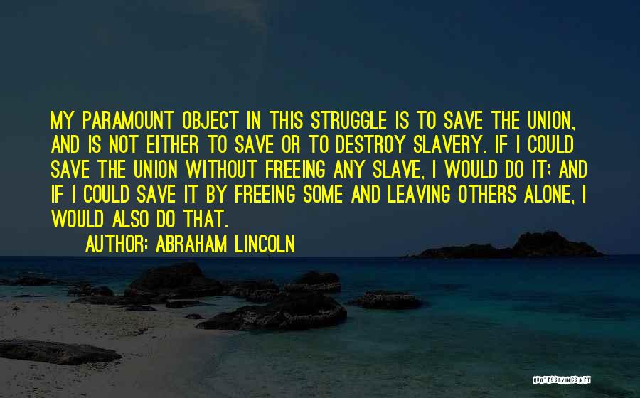 Destroy Others Quotes By Abraham Lincoln