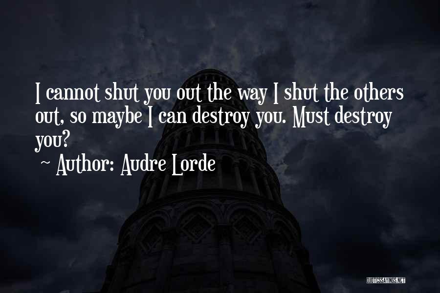 Destroy Others Quotes By Audre Lorde