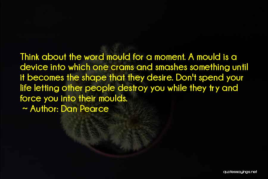 Destroy Others Quotes By Dan Pearce