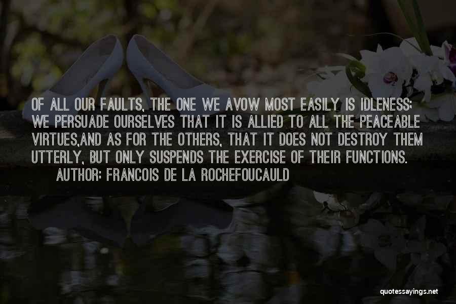 Destroy Others Quotes By Francois De La Rochefoucauld